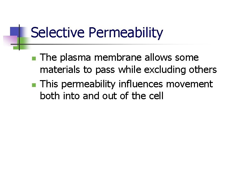 Selective Permeability n n The plasma membrane allows some materials to pass while excluding