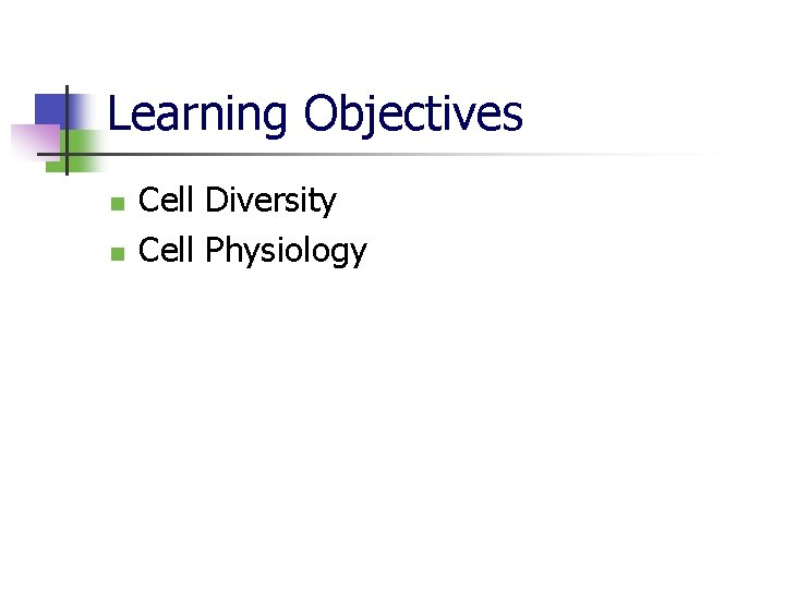 Learning Objectives n n Cell Diversity Cell Physiology 