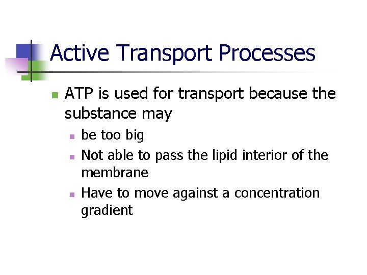 Active Transport Processes n ATP is used for transport because the substance may n