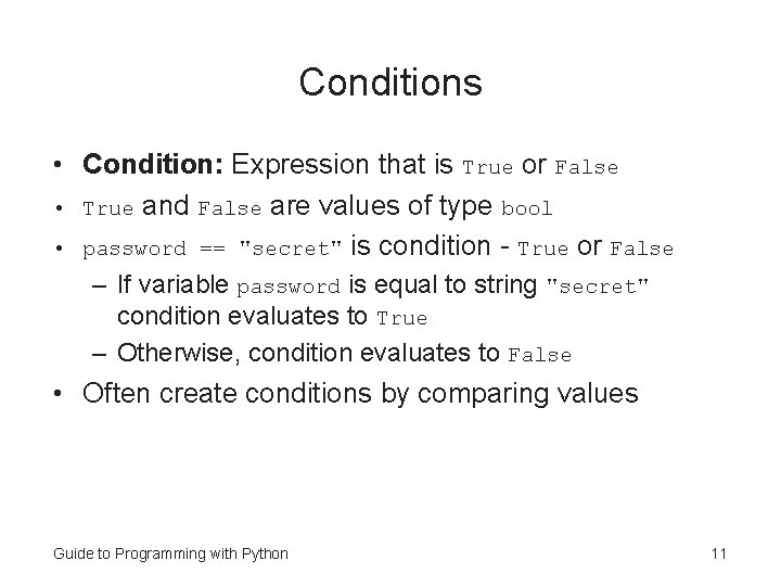 Conditions • Condition: Expression that is True or False • True and False are