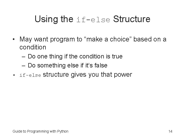 Using the if-else Structure • May want program to “make a choice” based on