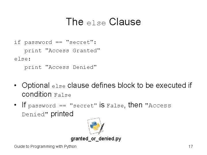The else Clause if password == "secret": print "Access Granted" else: print "Access Denied"