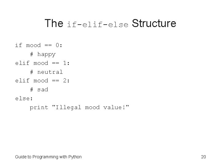 The if-else Structure if mood == 0: # happy elif mood == 1: #