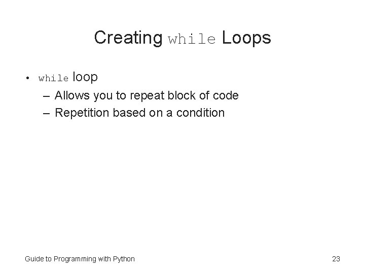 Creating while Loops • while loop – Allows you to repeat block of code