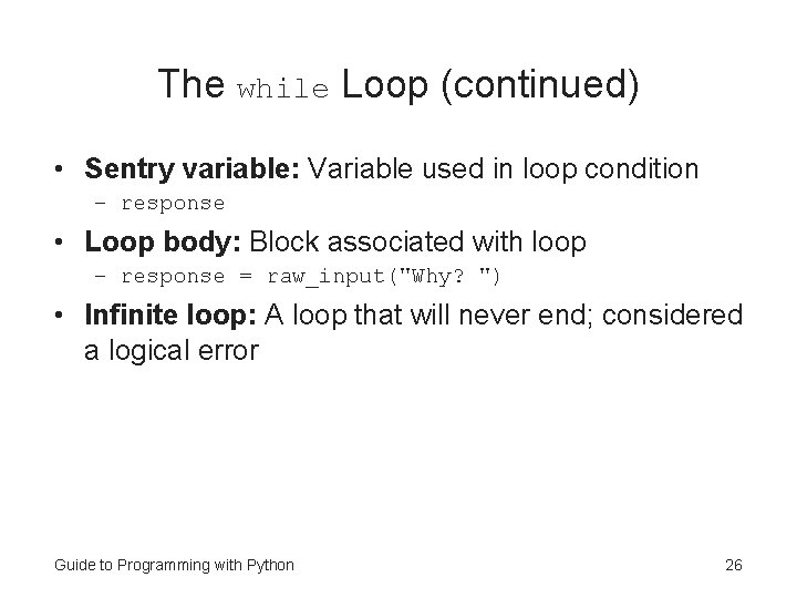 The while Loop (continued) • Sentry variable: Variable used in loop condition – response