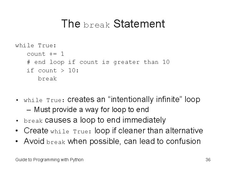 The break Statement while True: count += 1 # end loop if count is