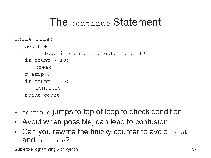 The continue Statement while True: count += 1 # end loop if count is