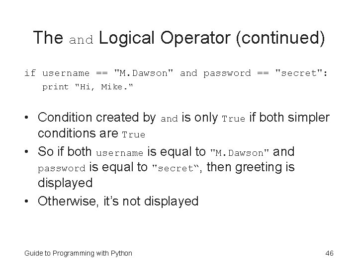 The and Logical Operator (continued) if username == "M. Dawson" and password == "secret":