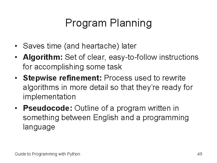 Program Planning • Saves time (and heartache) later • Algorithm: Set of clear, easy-to-follow