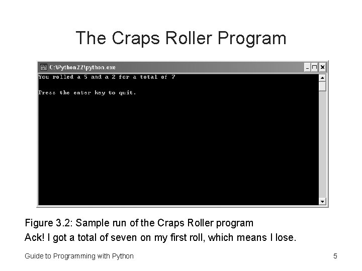 The Craps Roller Program Figure 3. 2: Sample run of the Craps Roller program