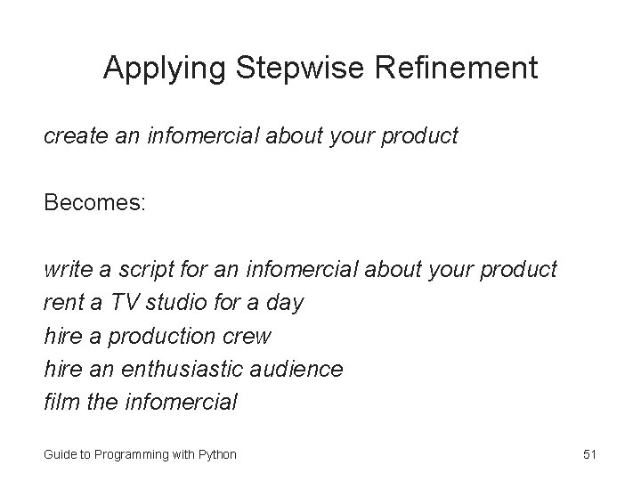 Applying Stepwise Refinement create an infomercial about your product Becomes: write a script for