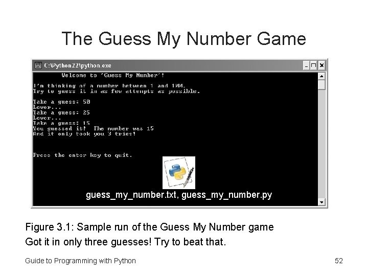 The Guess My Number Game guess_my_number. txt, guess_my_number. py Figure 3. 1: Sample run