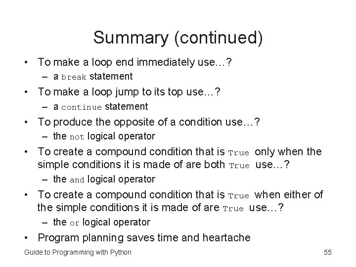 Summary (continued) • To make a loop end immediately use…? – a break statement