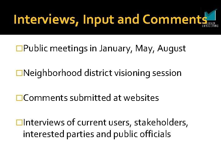 Interviews, Input and Comments �Public meetings in January, May, August �Neighborhood district visioning session