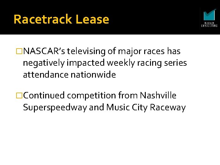 Racetrack Lease �NASCAR’s televising of major races has negatively impacted weekly racing series attendance