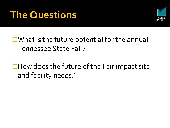 The Questions �What is the future potential for the annual Tennessee State Fair? �How