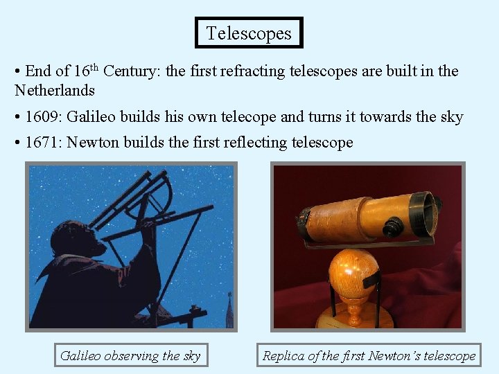 Telescopes • End of 16 th Century: the first refracting telescopes are built in