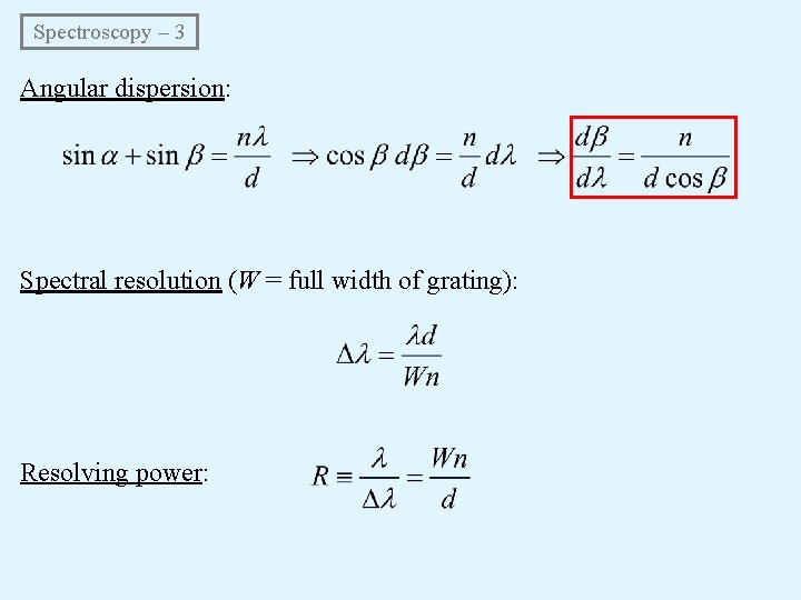 Spectroscopy – 3 Angular dispersion: Spectral resolution (W = full width of grating): Resolving