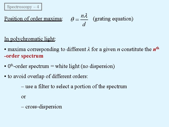 Spectroscopy – 4 Position of order maxima: (grating equation) In polychromatic light: • maxima