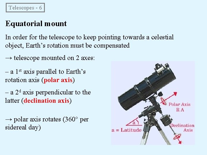 Telescopes - 6 Equatorial mount In order for the telescope to keep pointing towards