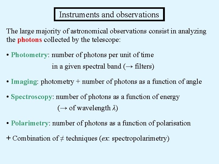 Instruments and observations The large majority of astronomical observations consist in analyzing the photons