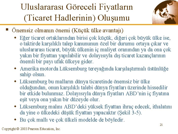 Uluslararası Göreceli Fiyatların (Ticaret Hadlerinin) Oluşumu § Önemsiz olmanın önemi (Küçük ülke avantajı) •