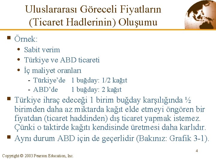 Uluslararası Göreceli Fiyatların (Ticaret Hadlerinin) Oluşumu § Örnek: • Sabit verim • Türkiye ve