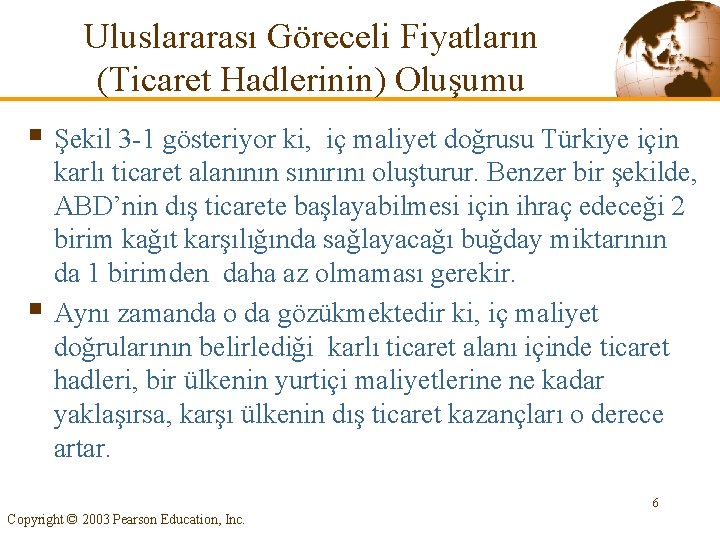 Uluslararası Göreceli Fiyatların (Ticaret Hadlerinin) Oluşumu § Şekil 3 -1 gösteriyor ki, iç maliyet