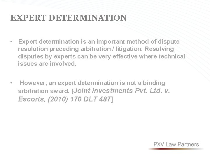 EXPERT DETERMINATION • Expert determination is an important method of dispute resolution preceding arbitration