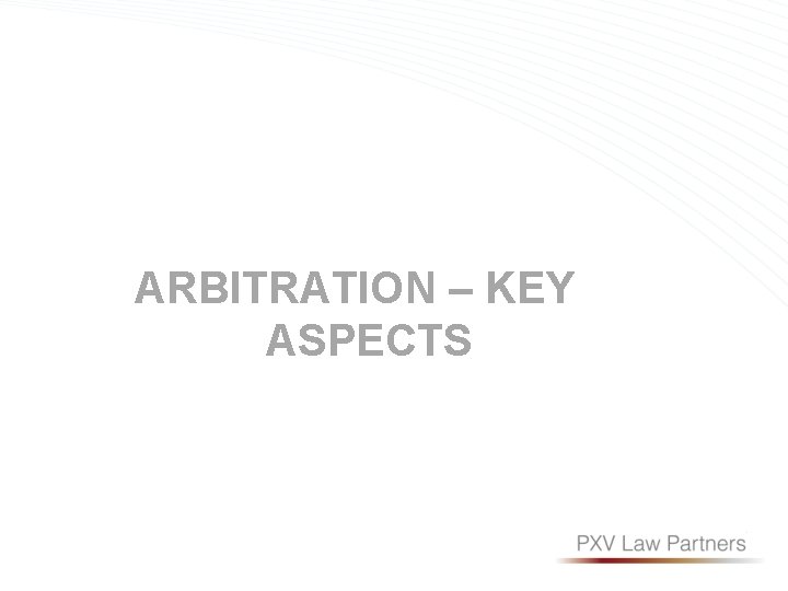 ARBITRATION – KEY ASPECTS 