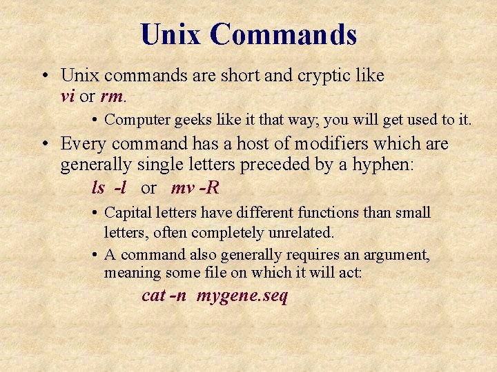 Unix Commands • Unix commands are short and cryptic like vi or rm. •