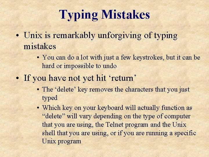 Typing Mistakes • Unix is remarkably unforgiving of typing mistakes • You can do