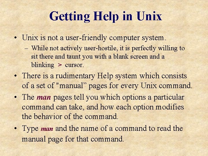 Getting Help in Unix • Unix is not a user-friendly computer system. – While