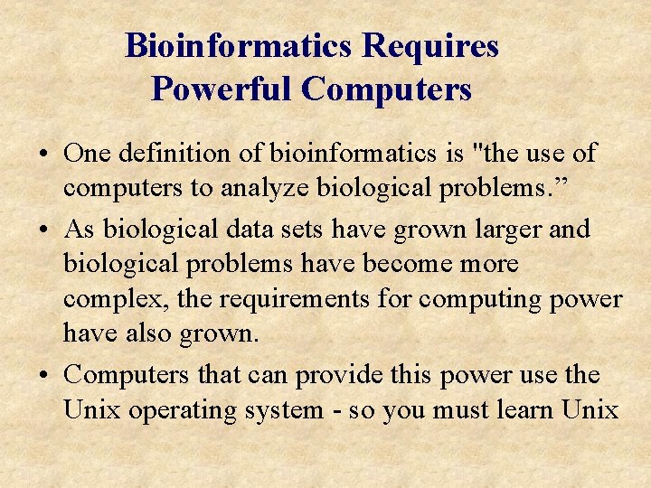 Bioinformatics Requires Powerful Computers • One definition of bioinformatics is "the use of computers