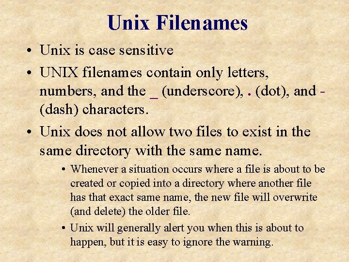 Unix Filenames • Unix is case sensitive • UNIX filenames contain only letters, numbers,