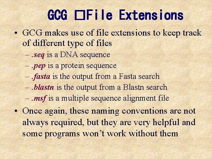 GCG �File Extensions • GCG makes use of file extensions to keep track of