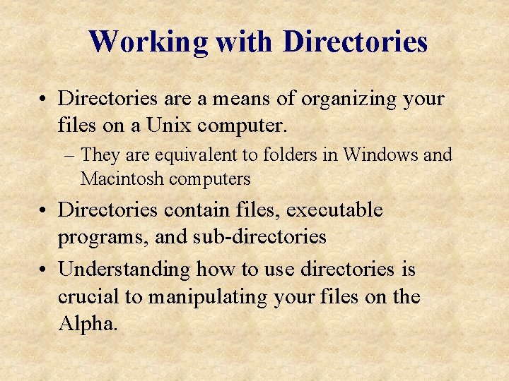 Working with Directories • Directories are a means of organizing your files on a