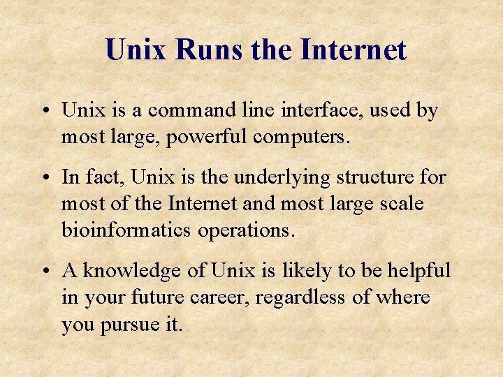 Unix Runs the Internet • Unix is a command line interface, used by most