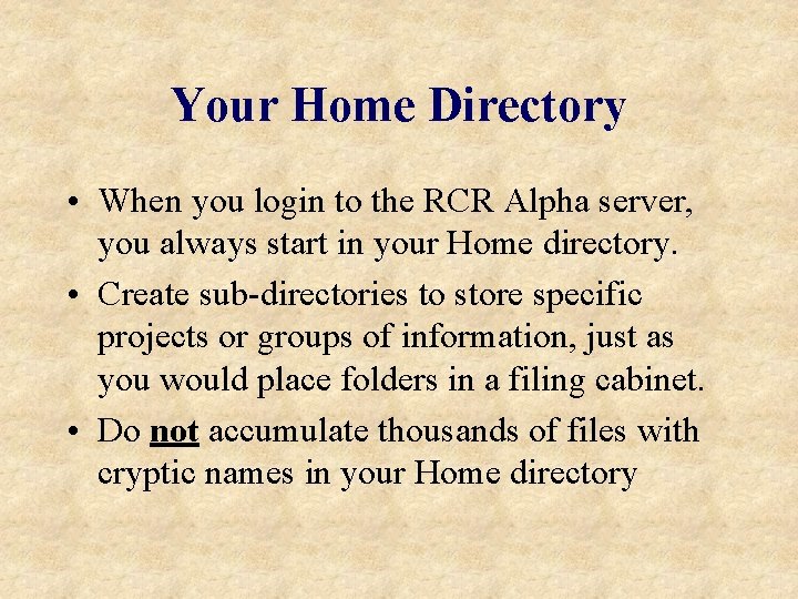 Your Home Directory • When you login to the RCR Alpha server, you always