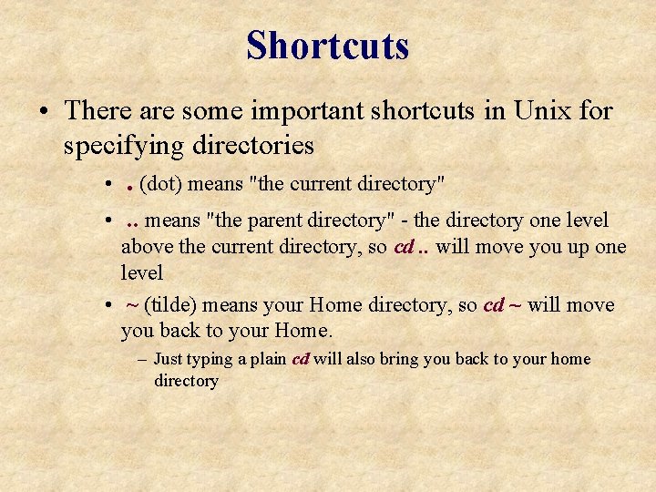 Shortcuts • There are some important shortcuts in Unix for specifying directories • .