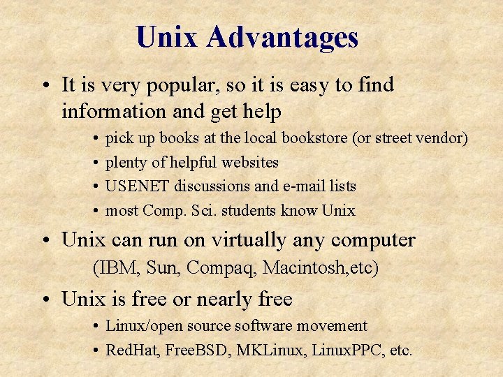 Unix Advantages • It is very popular, so it is easy to find information