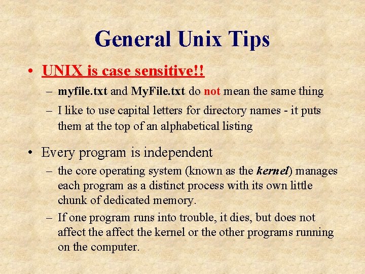 General Unix Tips • UNIX is case sensitive!! – myfile. txt and My. File.