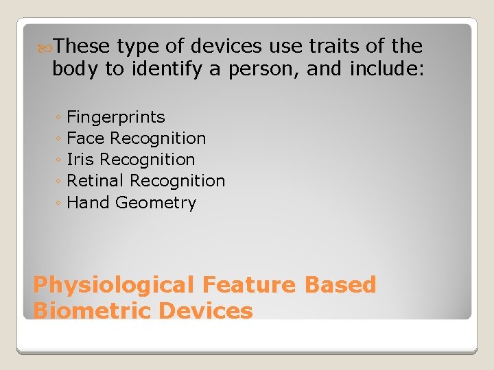  These type of devices use traits of the body to identify a person,