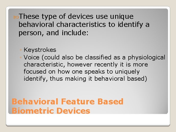  These type of devices use unique behavioral characteristics to identify a person, and