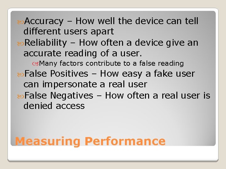  Accuracy – How well the device can tell different users apart Reliability –