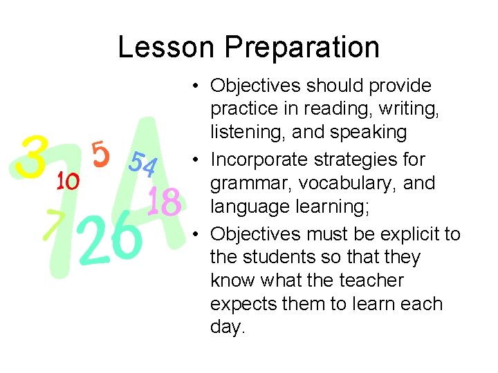 Lesson Preparation • Objectives should provide practice in reading, writing, listening, and speaking •
