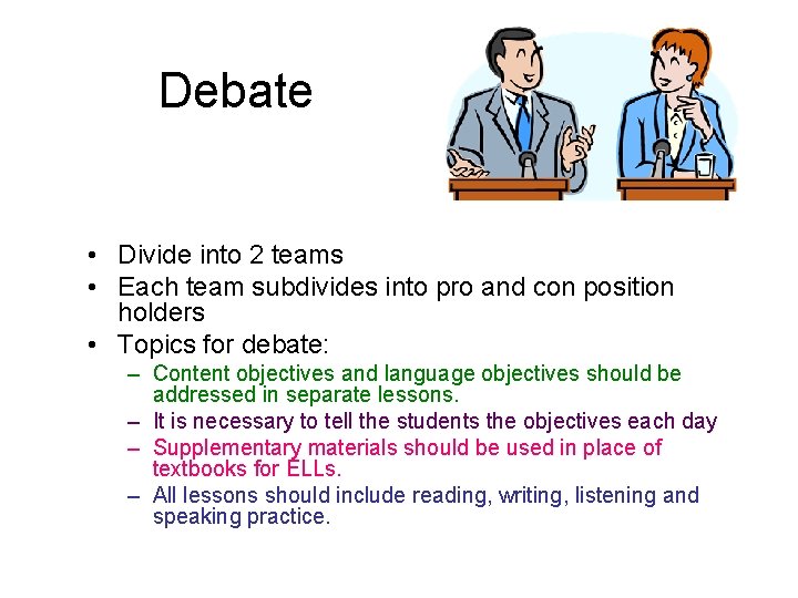 Debate • Divide into 2 teams • Each team subdivides into pro and con