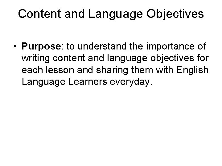 Content and Language Objectives • Purpose: to understand the importance of writing content and