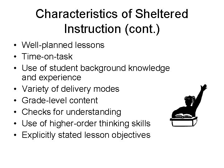 Characteristics of Sheltered Instruction (cont. ) • Well-planned lessons • Time-on-task • Use of