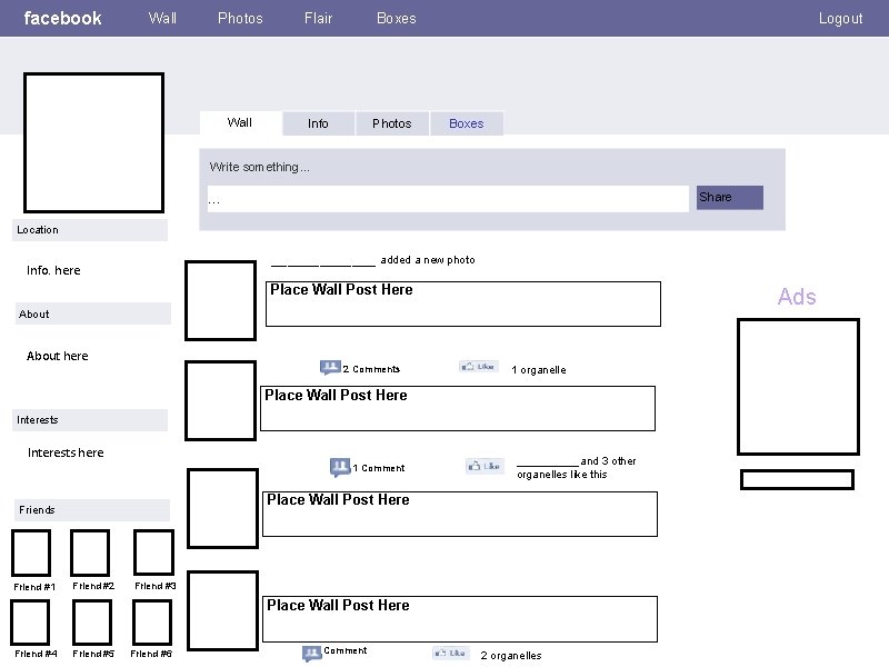 facebook Wall Photos Flair Wall Info Boxes Photos Logout Boxes Write something… Share …
